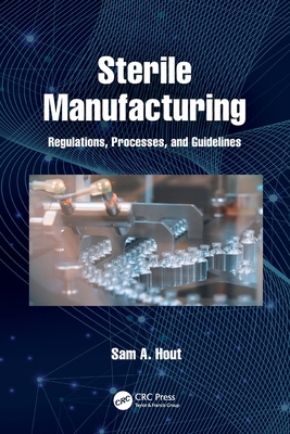 Sterile Manufacturing: Regulations, Processes, and Guidelines - Hout, Sam A
