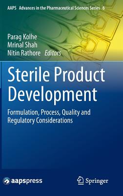 Sterile Product Development: Formulation, Process, Quality and Regulatory Considerations - Kolhe, Parag (Editor), and Shah, Mrinal (Editor), and Rathore, Nitin (Editor)