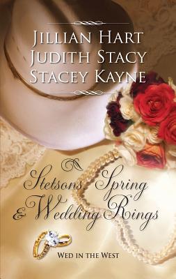 Stetsons, Spring and Wedding Rings: An Anthology - Hart, Jillian, and Stacy, Judith, and Kayne, Stacey