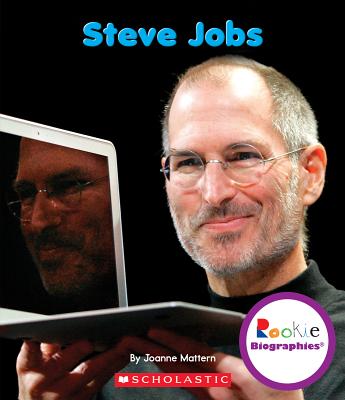 Steve Jobs - Mattern, Joanne, and Vargus, Nanci R, Ed.D. (Consultant editor), and Clidas, Jeanne (Consultant editor)