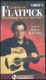 Steve Kaufman: Learning to Flatpick, Vol. 3 - Developing Speed and Style