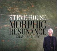 Steve Rouse: Morphic Resonance - Chamber Music - Benjamin Sung (violin); Evelyn Loehrlein (flute); Greg Byrne (percussion); Indiana University New Music Ensemble;...