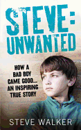 Steve: Unwanted: A Remarkable True Story