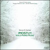 Steven R. Gerber: (Mostly) Solo Piano Music - Gregory Fulkerson (violin); Jennifer Rinehart (piano); Steven R. Gerber (piano)