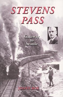 Stevens Pass: Gateway to Seattle - Roe, Joann