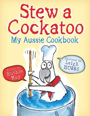 Stew a Cockatoo: Little Hare Books - May, Ruthie, and Hobbs, Leigh (Illustrator)