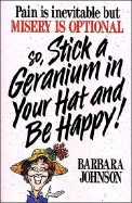 Stick a Geranium in Your Hat and Be Happy!