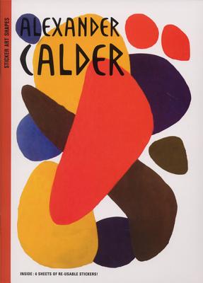 Sticker Art Shapes: Alexander Calder - Leclerc, Caroline (Editor), and Delpech, Sylvie (Editor)