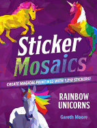 Sticker Mosaics: Rainbow Unicorns: Create Magical Paintings with 1,942 Stickers!
