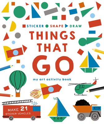 Sticker, Shape, Draw: Things That Go: My Art Activity Book - Dove, Hannah, and Haynes, Kate