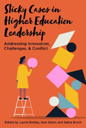 Sticky Cases in Higher Education Leadership: Addressing Innovation, Challenges, and Conflict