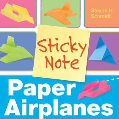 Sticky Note Paper Airplanes - Schmidt, Steven H