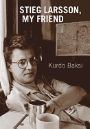 Stieg Larsson, My Friend