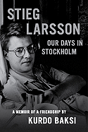 Stieg Larsson: Our Days in Stockholm