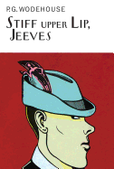 Stiff Upper Lip, Jeeves: A Jeeves & Wooster Novel