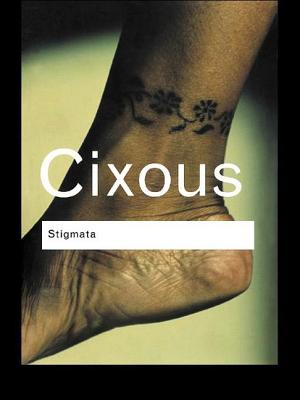 Stigmata: Escaping Texts - Cixous, H�l�ne