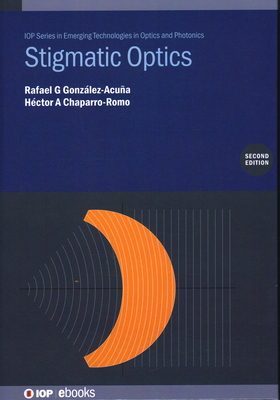 Stigmatic Optics (Second Edition) - Gonz�lez-Acu�a, Rafael G, and Chaparro-Romo, H�ctor A