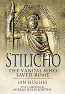 Stilicho: The Vandal Who Saved Rome