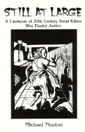 Still at Large: A Casebook of 20th Century Serial Killers Who Eluded Justice