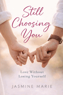 Still Choosing You: Love Without Losing Yourself
