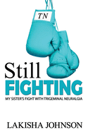 Still Fighting: My Sister's Fight with Trigeminal Neuralgia