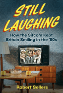 Still Laughing: How the Sitcom Kept Britain Smiling in the '80s