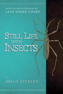 Still Life with Insects - Kiteley, Brian, and Hager Cohen, Leah (Introduction by)