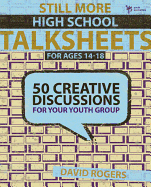 Still More High School Talksheets: 50 Creative Discussions for Your Youth Group