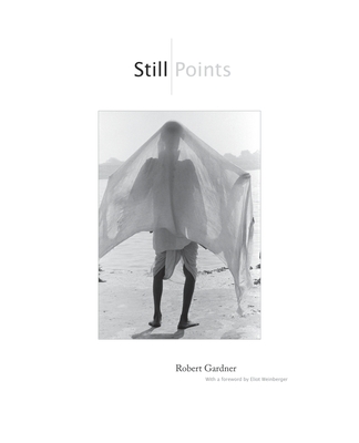Still Points - Gardner, Robert, and Pressman, Adele (Editor), and Weinberger, Eliot (Foreword by)
