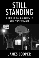 Still Standing: A Life of Pain, Adversity and Perseverance