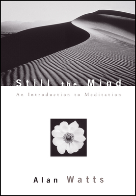 Still the Mind: An Introduction to Meditation - Watts, Alan, and Watts, Mark (Compiled by)