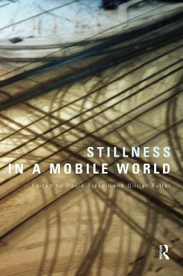 Stillness in a Mobile World - Bissell, David (Editor), and Fuller, Gillian (Editor)