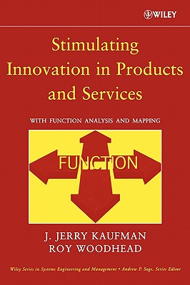 Stimulating Innovation in Products and Services: With Function Analysis and Mapping - Kaufman, J Jerry, and Woodhead, Roy