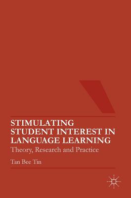 Stimulating Student Interest in Language Learning: Theory, Research and Practice - Tin, Tan Bee