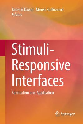 Stimuli-Responsive Interfaces: Fabrication and Application - Kawai, Takeshi (Editor), and Hashizume, Mineo (Editor)