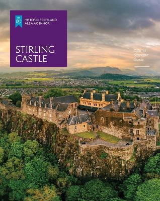 Stirling Castle: Offical Souvenir Guide - Historic Scotland
