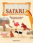 Stitched Safari: 18 Adorable Animals to Make with Felt