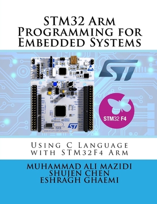 STM32 Arm Programming for Embedded Systems: Using C Language with STM32 Nucleo - Chen, Shujen, and Ghaemi, Eshragh, and Mazidi, Muhammad Ali