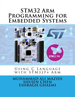 STM32 Arm Programming for Embedded Systems - Chen, Shujen, and Ghaemi, Eshragh, and Mazidi, Muhammad Ali