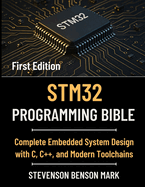 Stm32 Programming Bible: Complete Embedded System Design with C, C++, and Modern Toolchains