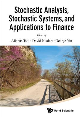 Stochastic Analysis, Stochastic Systems, And Applications To Finance - Tsoi, Allanus Hak-man (Editor), and Nualart, David (Editor), and Yin, George Gang (Editor)