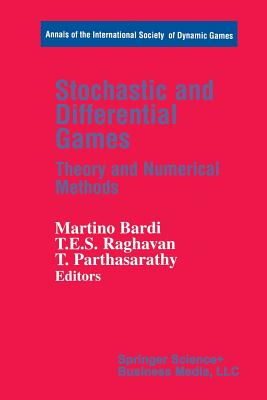 Stochastic and Differential Games: Theory and Numerical Methods - Bardi, Martino (Editor), and Raghavan, T E S (Editor), and Parthasarathy, T (Editor)