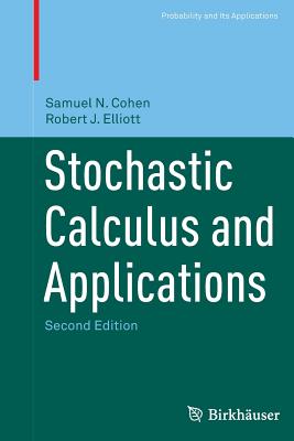Stochastic Calculus and Applications - Cohen, Samuel N, and Elliott, Robert J