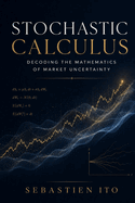 Stochastic Calculus: Decoding the Mathematics of Market Uncertainty