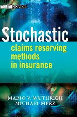Stochastic Claims Reserving Methods in Insurance - W�thrich, Mario V, and Merz, Michael