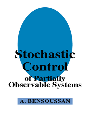 Stochastic Control of Partially Observable Systems - Bensoussan, Alain, and Alain, Bensoussan