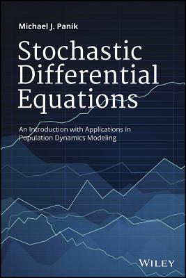 Stochastic Differential Equations: An Introduction with Applications in Population Dynamics Modeling - Panik, Michael J.
