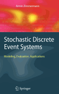 Stochastic Discrete Event Systems: Modeling, Evaluation, Applications