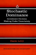 Stochastic Dominance: Investment Decision Making Under Uncertainty