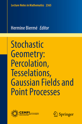 Stochastic Geometry: Percolation, Tesselations, Gaussian Fields and Point Processes - Bierm�, Hermine (Editor)